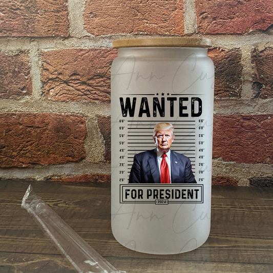 Wanted For President 16oz Glass Can Cup