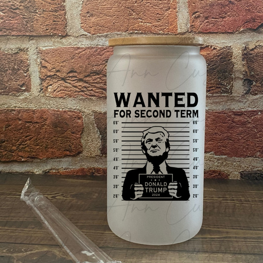 Wanted For a Second Term 16oz Glass Can Cup