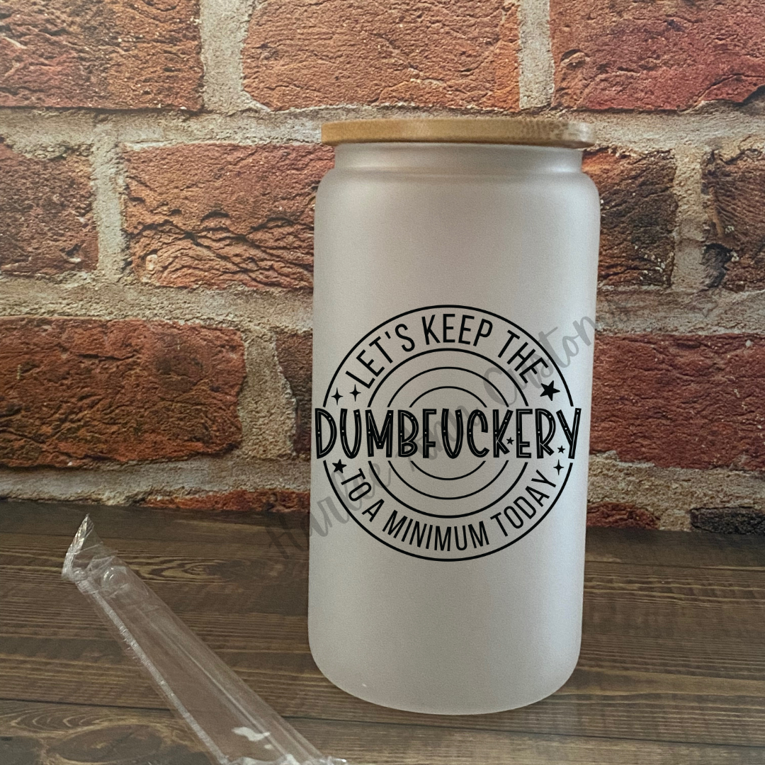 Dumbfuckery - round design - 16oz Glass Can Cup