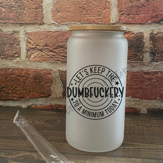 Dumbfuckery - round design - 16oz Glass Can Cup